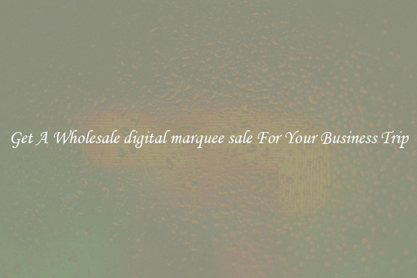Get A Wholesale digital marquee sale For Your Business Trip