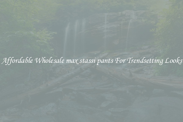 Affordable Wholesale max stassi pants For Trendsetting Looks