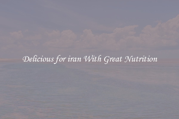 Delicious for iran With Great Nutrition