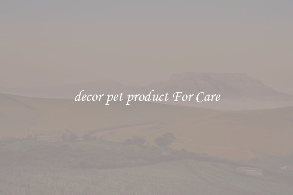 decor pet product For Care