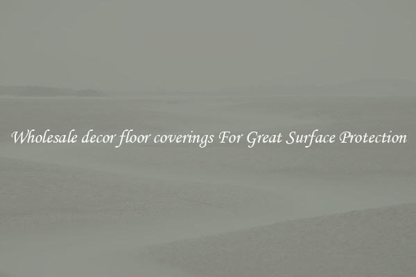 Wholesale decor floor coverings For Great Surface Protection
