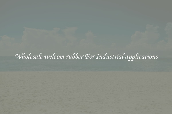 Wholesale welcom rubber For Industrial applications