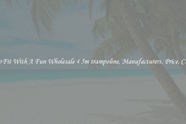 Keep Fit With A Fun Wholesale 4 5m trampoline, Manufacturers, Price, Cheap 