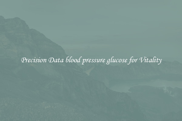 Precision Data blood pressure glucose for Vitality