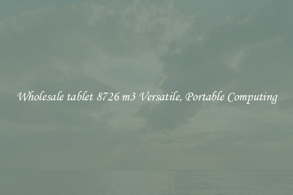 Wholesale tablet 8726 m3 Versatile, Portable Computing