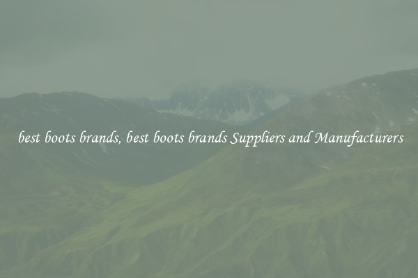 best boots brands, best boots brands Suppliers and Manufacturers
