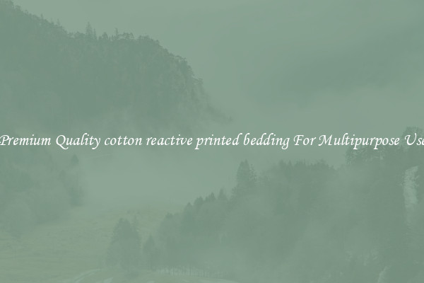 Premium Quality cotton reactive printed bedding For Multipurpose Use