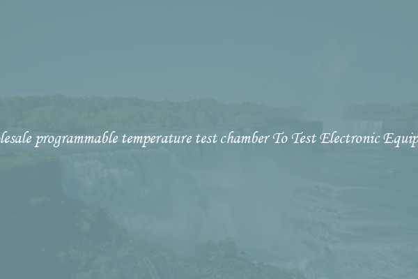 Wholesale programmable temperature test chamber To Test Electronic Equipment
