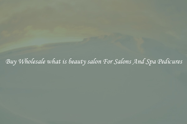 Buy Wholesale what is beauty salon For Salons And Spa Pedicures