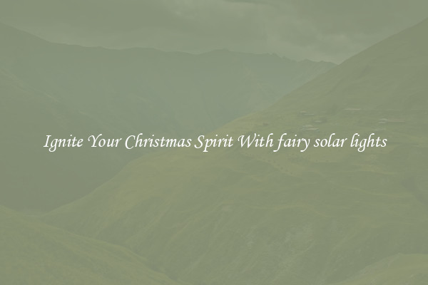 Ignite Your Christmas Spirit With fairy solar lights