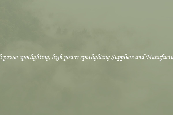 high power spotlighting, high power spotlighting Suppliers and Manufacturers