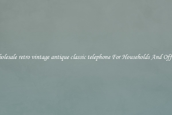 Wholesale retro vintage antique classic telephone For Households And Offices