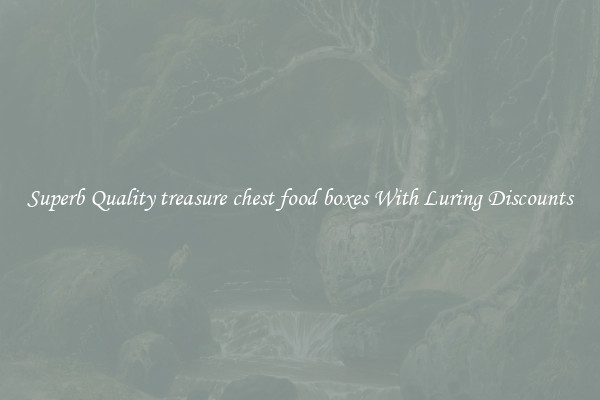 Superb Quality treasure chest food boxes With Luring Discounts
