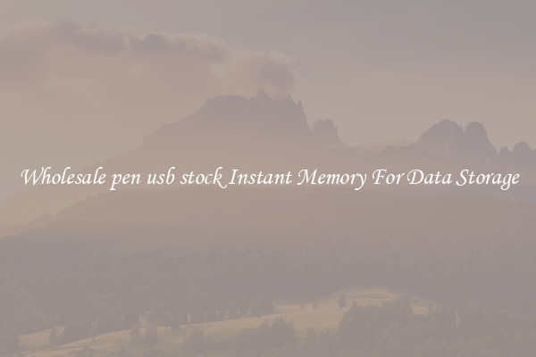 Wholesale pen usb stock Instant Memory For Data Storage