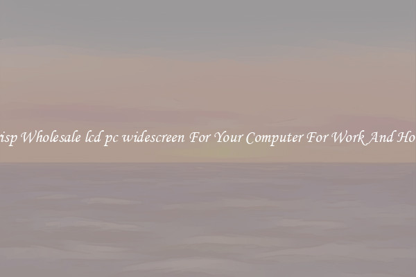 Crisp Wholesale lcd pc widescreen For Your Computer For Work And Home