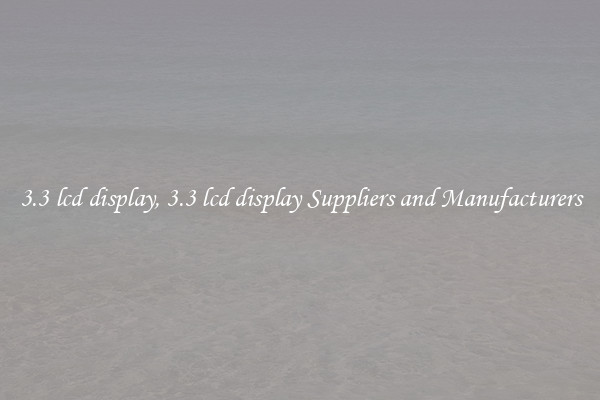 3.3 lcd display, 3.3 lcd display Suppliers and Manufacturers