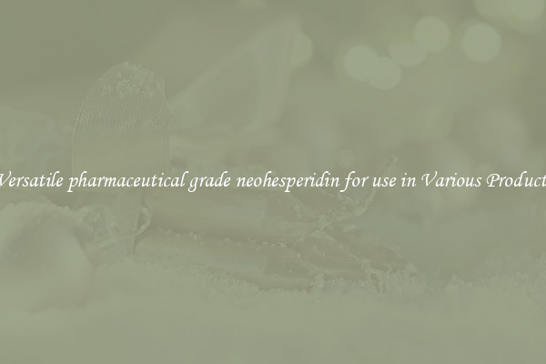 Versatile pharmaceutical grade neohesperidin for use in Various Products