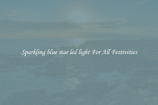 Sparkling blue star led light For All Festivities