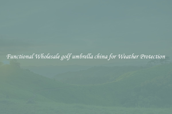 Functional Wholesale golf umbrella china for Weather Protection 