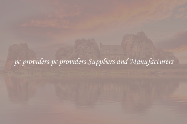 pc providers pc providers Suppliers and Manufacturers