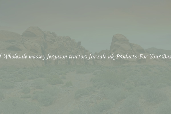 Find Wholesale massey ferguson tractors for sale uk Products For Your Business
