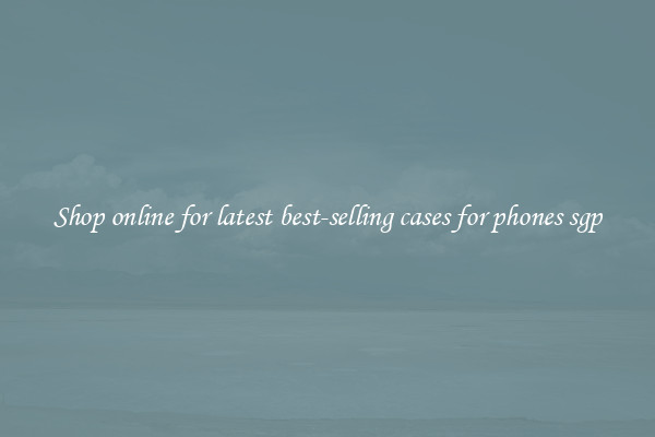 Shop online for latest best-selling cases for phones sgp