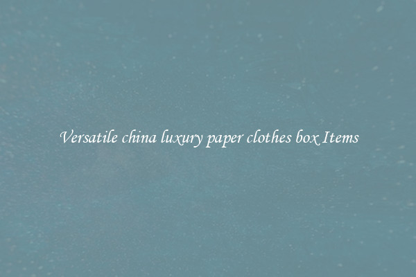 Versatile china luxury paper clothes box Items