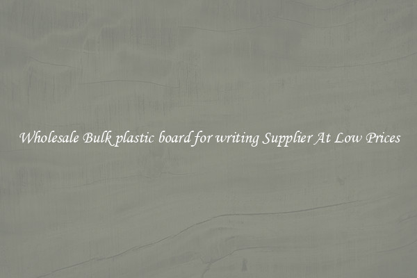 Wholesale Bulk plastic board for writing Supplier At Low Prices