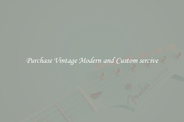 Purchase Vintage Modern and Custom sercive