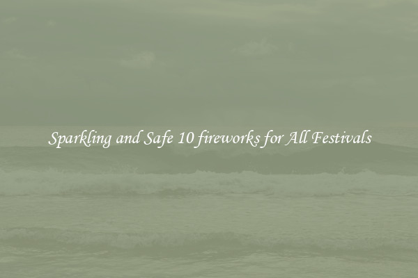 Sparkling and Safe 10 fireworks for All Festivals