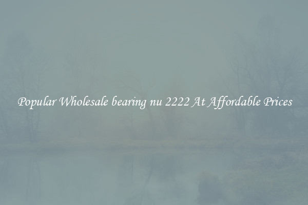 Popular Wholesale bearing nu 2222 At Affordable Prices