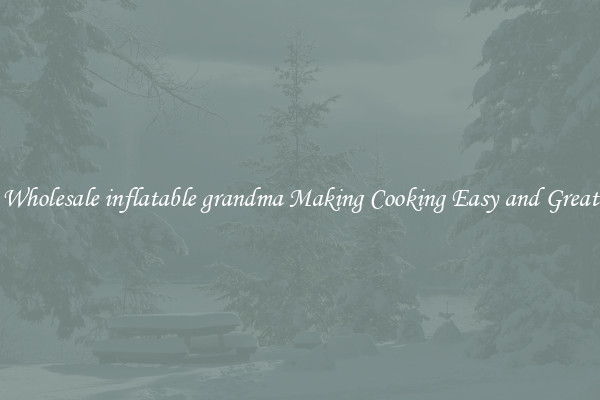 Wholesale inflatable grandma Making Cooking Easy and Great