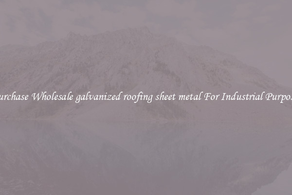 Purchase Wholesale galvanized roofing sheet metal For Industrial Purposes