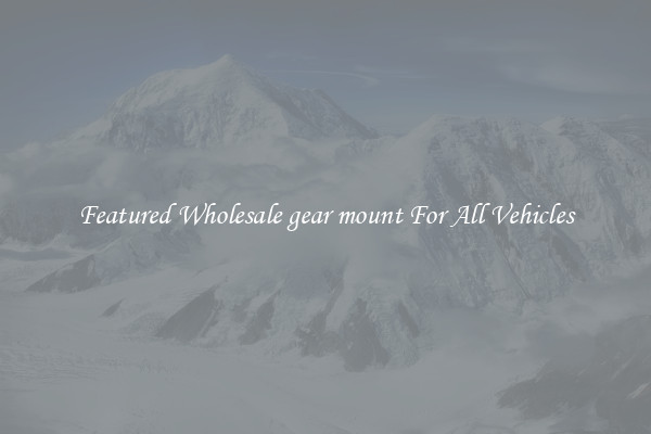 Featured Wholesale gear mount For All Vehicles