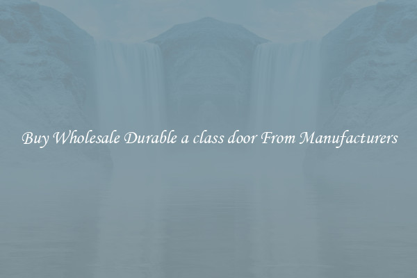 Buy Wholesale Durable a class door From Manufacturers