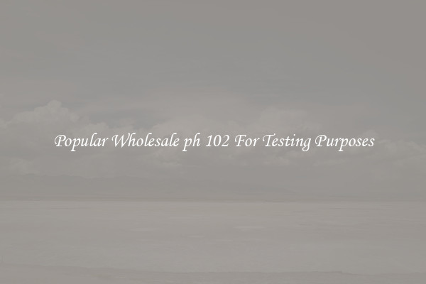 Popular Wholesale ph 102 For Testing Purposes