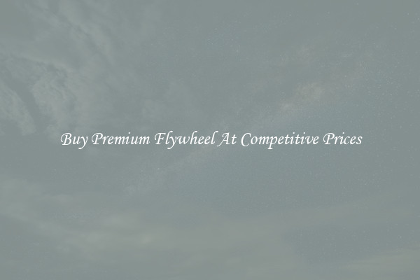 Buy Premium Flywheel At Competitive Prices
