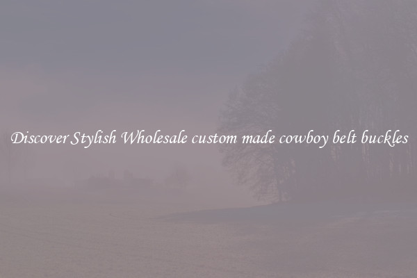 Discover Stylish Wholesale custom made cowboy belt buckles