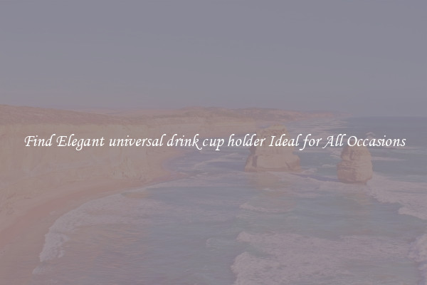 Find Elegant universal drink cup holder Ideal for All Occasions