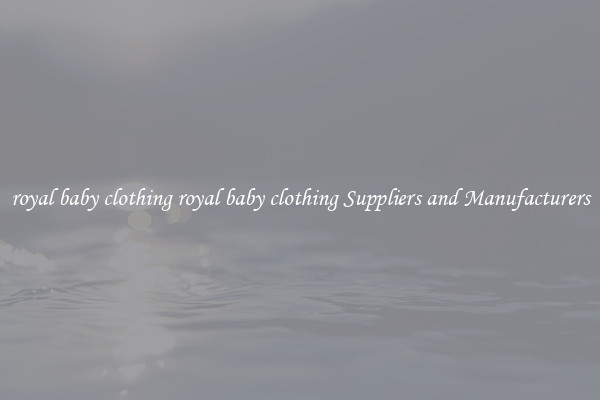 royal baby clothing royal baby clothing Suppliers and Manufacturers