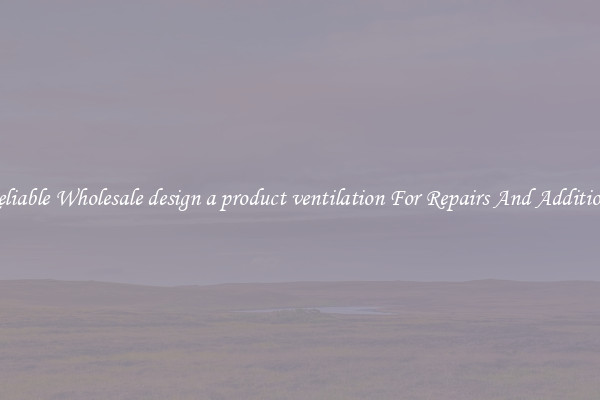 Reliable Wholesale design a product ventilation For Repairs And Additions