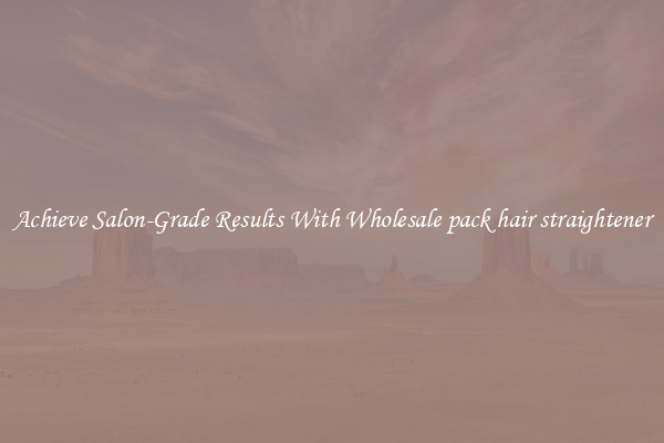 Achieve Salon-Grade Results With Wholesale pack hair straightener