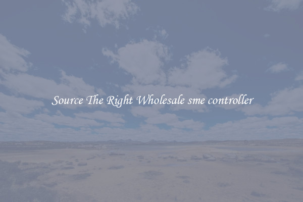 Source The Right Wholesale sme controller