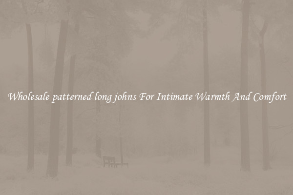 Wholesale patterned long johns For Intimate Warmth And Comfort