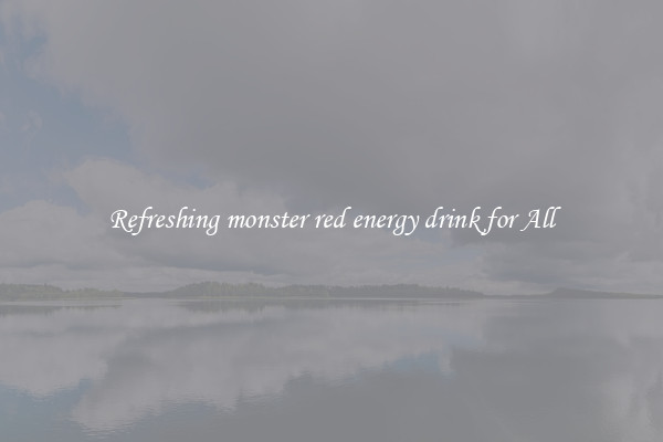 Refreshing monster red energy drink for All