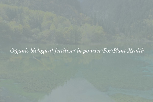 Organic biological fertilizer in powder For Plant Health