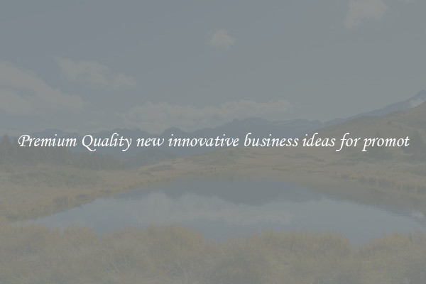 Premium Quality new innovative business ideas for promot