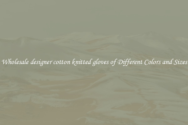 Wholesale designer cotton knitted gloves of Different Colors and Sizes