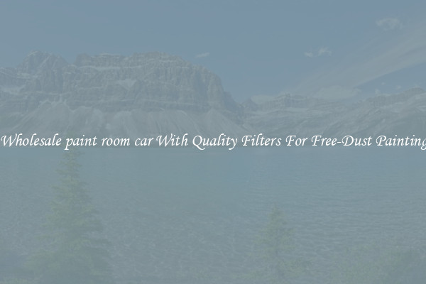 Wholesale paint room car With Quality Filters For Free-Dust Painting