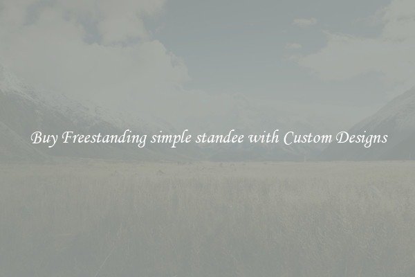 Buy Freestanding simple standee with Custom Designs